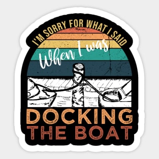 Funny Vintage Retro, I'm Sorry For What I Said When I Was Docking The Boat Sticker